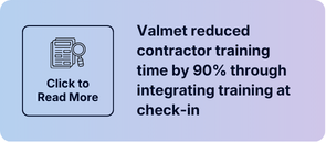 Valmet reduced contractor training time by 90% through integrating training at check-in