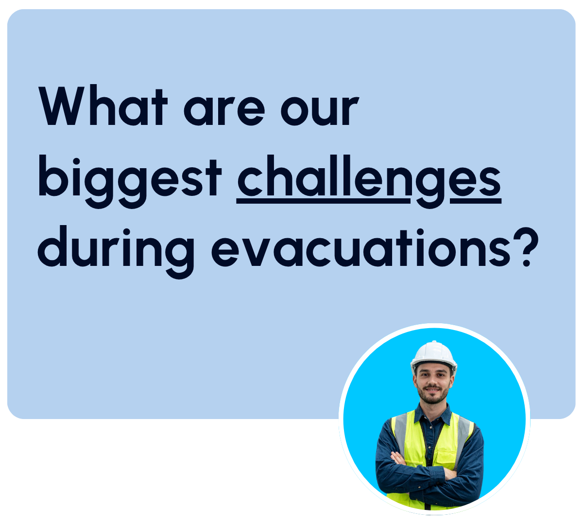 What are our biggest challenges during evacuations