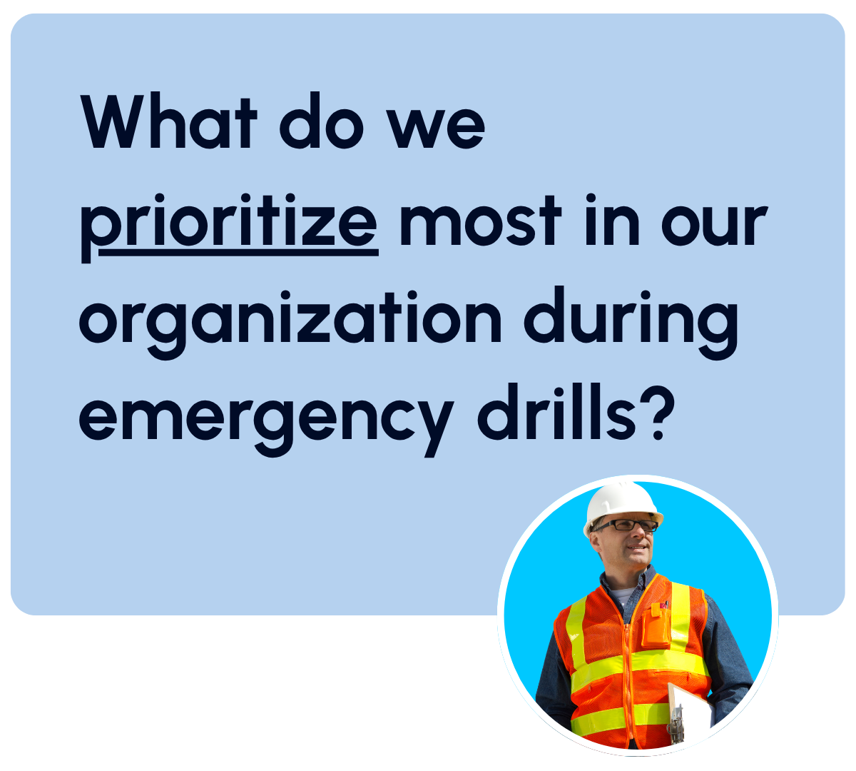 What do we prioritize most in our organization during emergency drills?