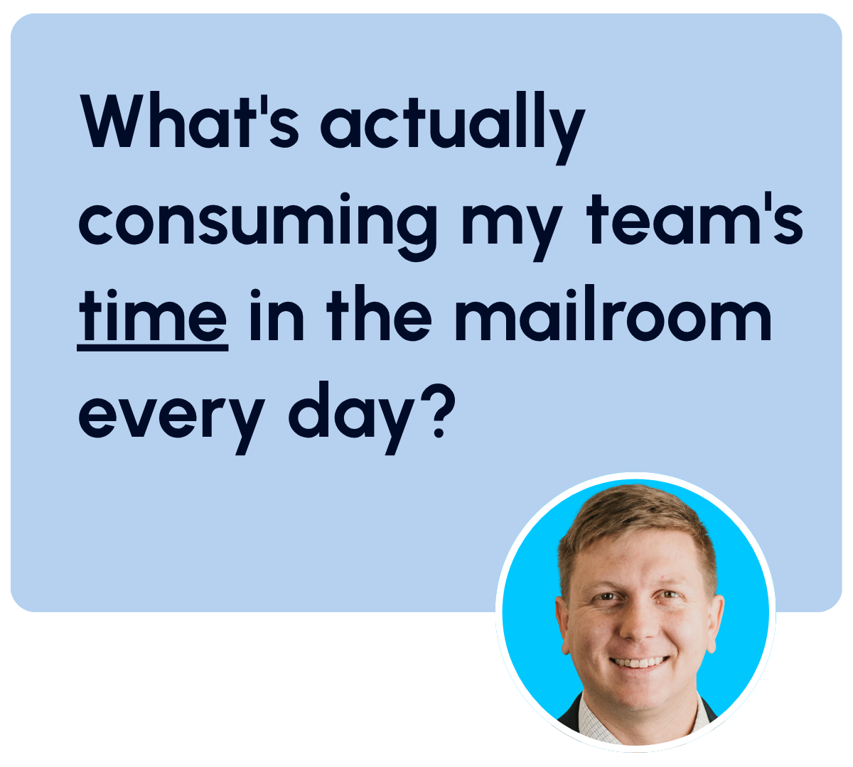What's actually consuming my team's in the mailroom every day?