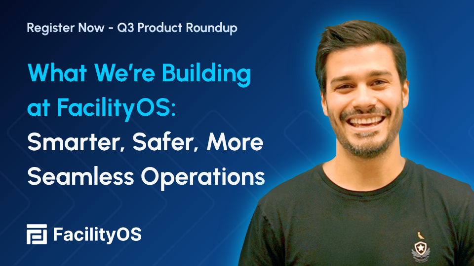 What We’re Building at FacilityOS: Smarter, Safer, More Seamless Operations
